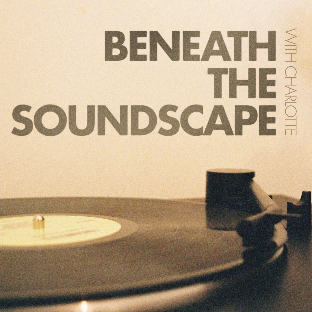 Beneath the Soundscape with Charlotte